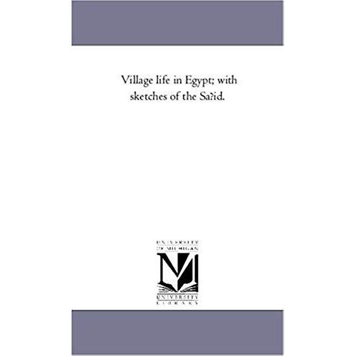 Village Life In Egypt; With Sketches Of The Safid. Vol. 1.