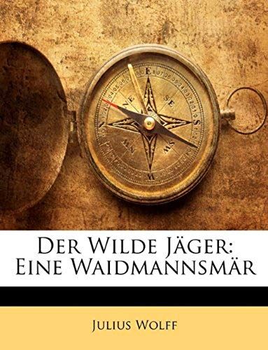 Der Wilde Jager: Eine Waidmannsmar