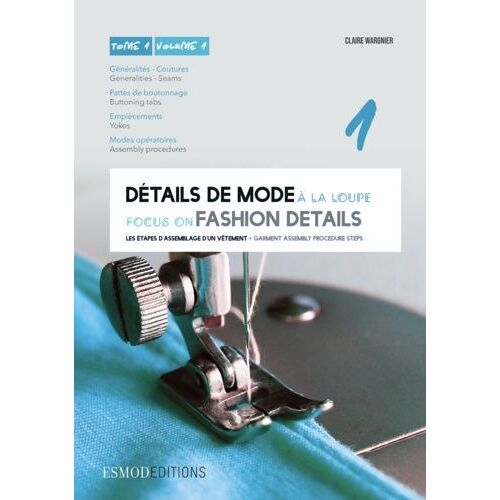 Détails De Mode À La Loupe - Tome 1, Généralités, Coutures, Pattes De Boutonnage, Empiècements, Modes Opératoires