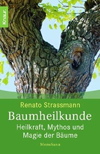 Baumheilkunde: Heilkraft, Mythos Und Magie Der Bäume