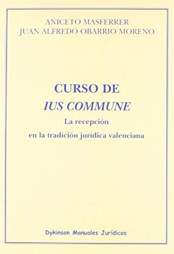 Curso De Ius Commune : La Recepción En La Tradición Jurídica Valenciana