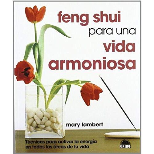 Feng Shui Para Una Vida Armoniosa : Técnicas Para Activar La Energía En Todas Las Áreas De Tu Vida