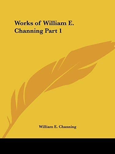 Works Of William E. Channing Part 1