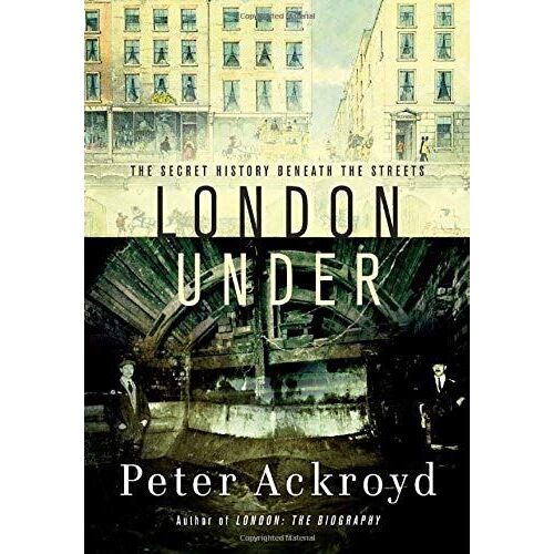 London Under: The Secret History Beneath The Streets