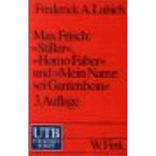 Max Frisch: ' Stiller', ' Homo Faber' Und 'mein Name Sei Gantenbein'.