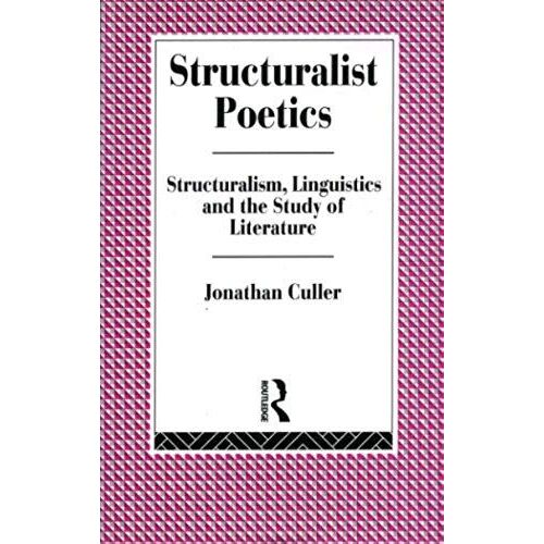 Structuralist Poetics: Structuralism, Linguistics And The Study Of Literature (Routledge Classics)