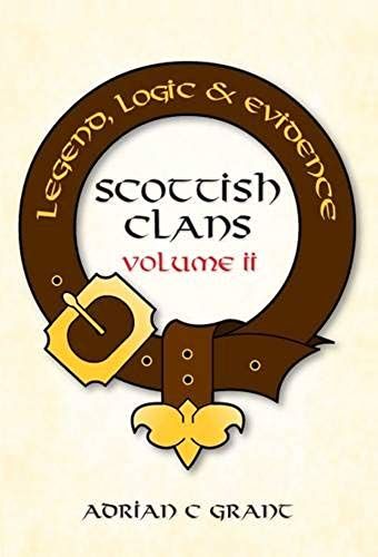 Grant, A: Scottish Clans: Legend, Logic & Evidence