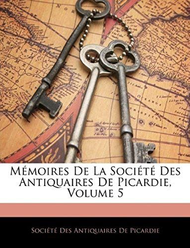 Memoires De La Societe Des Antiquaires De Picardie, Volume 5