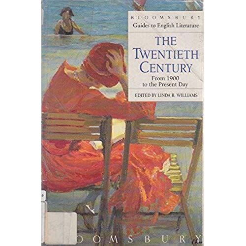 Twentieth Century: Guide To Literature From 1900 To The Present Day (Bloomsbury Guides To English Literature)