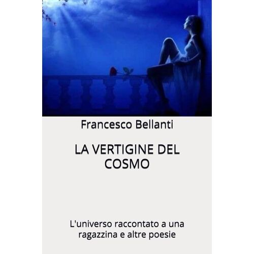 La Vertigine Del Cosmo: L'universo Raccontato A Una Ragazzina E Altre Poesie