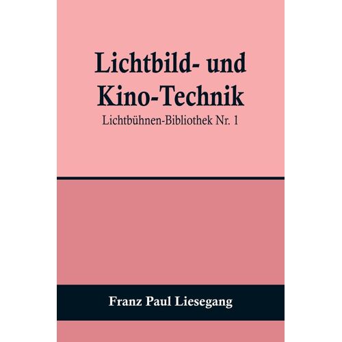 Lichtbild- Und Kino-Technik; Lichtbühnen-Bibliothek Nr. 1