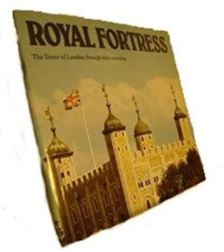 Royal Fortress: Tower Of London Through Nine Centuries