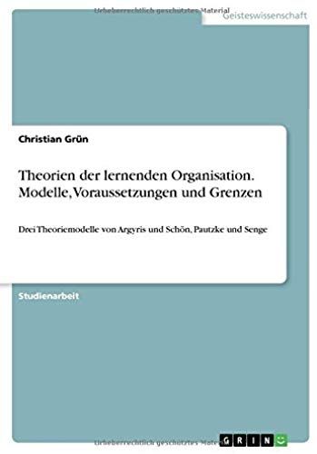 Theorien Der Lernenden Organisation. Modelle, Voraussetzungen Und Grenzen