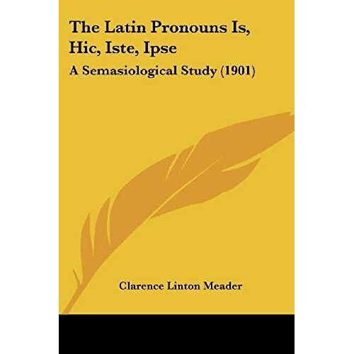 The Latin Pronouns Is, Hic, Iste, Ipse