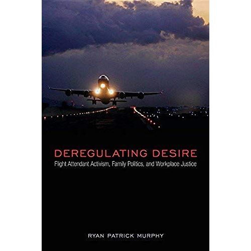 Deregulating Desire: Flight Attendant Activism, Family Politics, And Workplace Justice