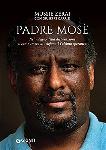 Padre Mosè. Nel Viaggio Della Disperazione Il Suo Numero Di Telefono È L'ultima Speranza