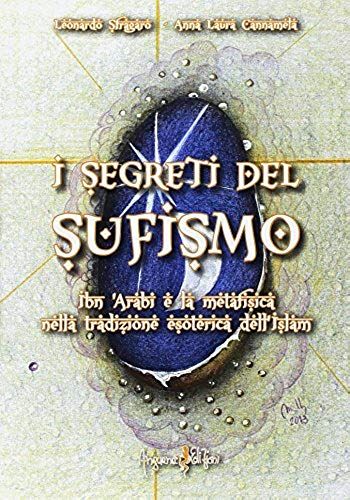I Segreti Del Sufismo. Ibn 'arabi E La Metafisica Nella Tradizione Esoterica Dell'islam