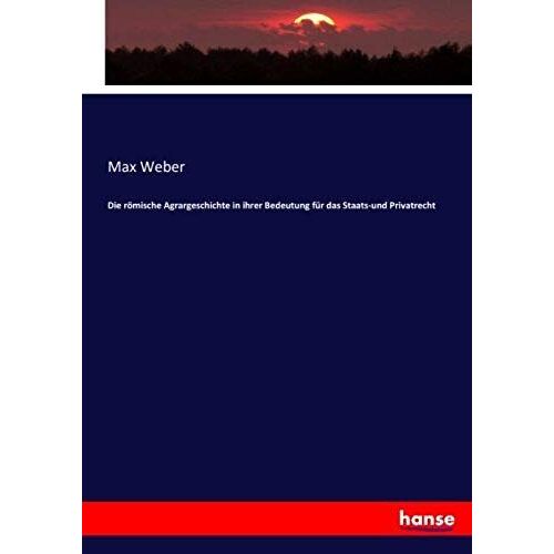 Die Römische Agrargeschichte In Ihrer Bedeutung Für Das Staats-Und Privatrecht