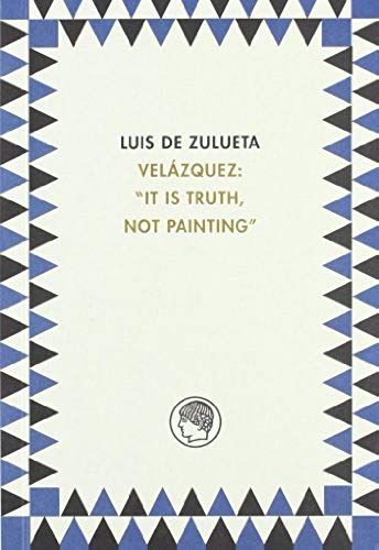 Velázquez : It Is Truth, Not Painting