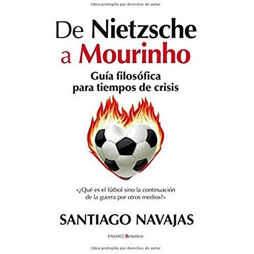 De Nietzsche A Mourinho : Guía Filosófica Para Tiempos De Crisis
