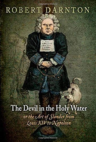 The Devil In The Holy Water, Or The Art Of Slander From Louis Xiv To Napoleon (Material Texts)