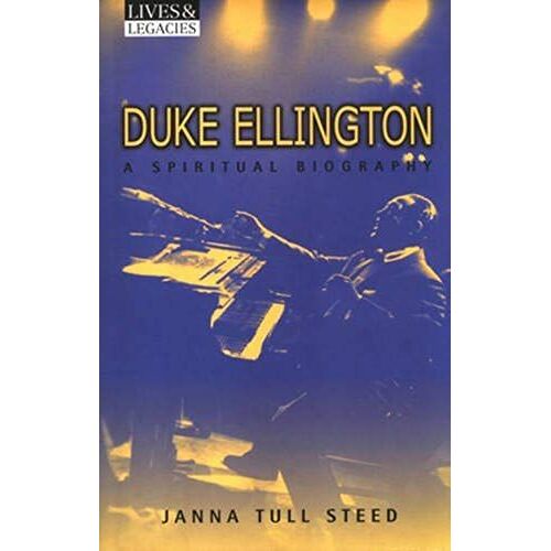 Duke Ellington: A Spiritual Biography (Lives & Legacies)