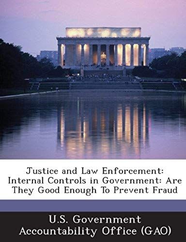 Justice And Law Enforcement: Internal Controls In Government: Are They Good Enough To Prevent Fraud