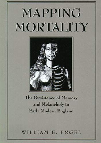 Mapping Mortality: The Persistence Of Memory And Melancholy In Early Modern England
