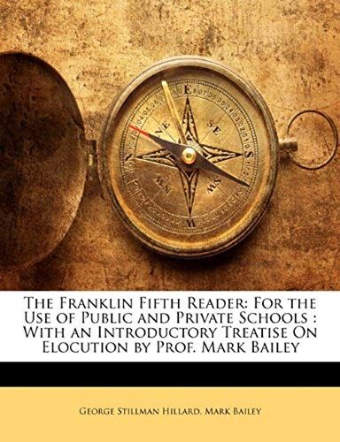 The Franklin Fifth Reader: For The Use Of Public And Private Schools: With An Introductory Treatise On Elocution By Prof. Mark Bailey