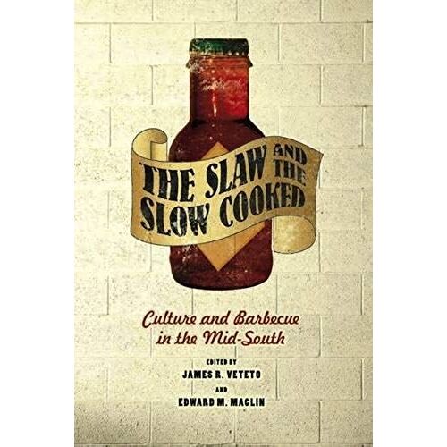 The Slaw And The Slow Cooked: Culture And Barbecue In The Mid-South