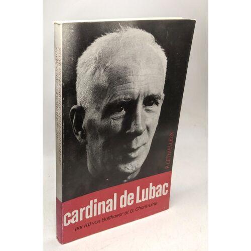 Le Cardinal Henri De Lubac: L'homme Et Son Oeuvre