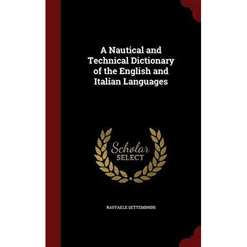A Nautical And Technical Dictionary Of The English And Italian Languages