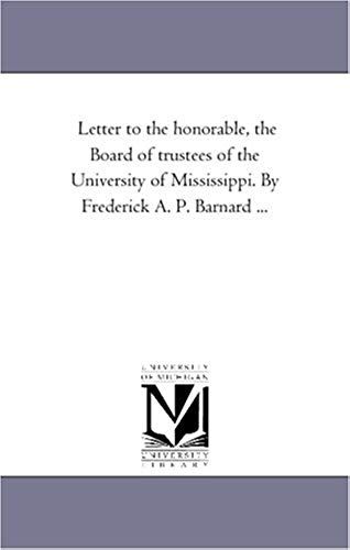 Letter To The Honorable, The Board Of Trustees Of The University Of Mississippi. By Frederick A. P. Barnard ...