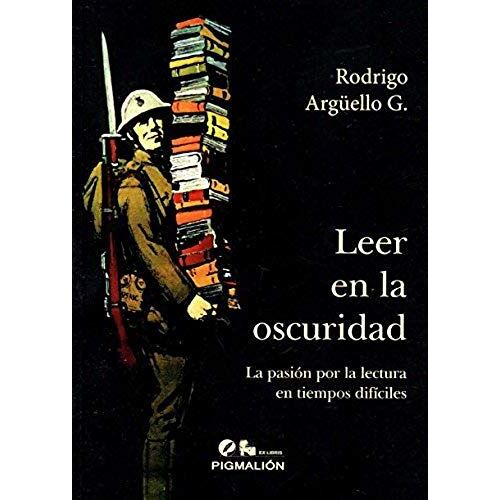 Leer En La Oscuridad : La Pasión Por La Lectura En Tiempos Difíciles