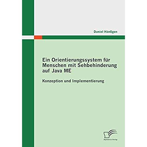 Ein Orientierungssystem Für Menschen Mit Sehbehinderung Auf Java Me: Konzeption Und Implementierung