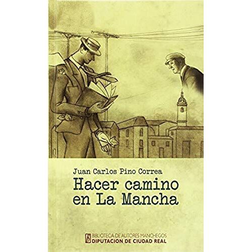 Hacer Camino En La Mancha : Memorias Breves Y Estampas Cotidianas