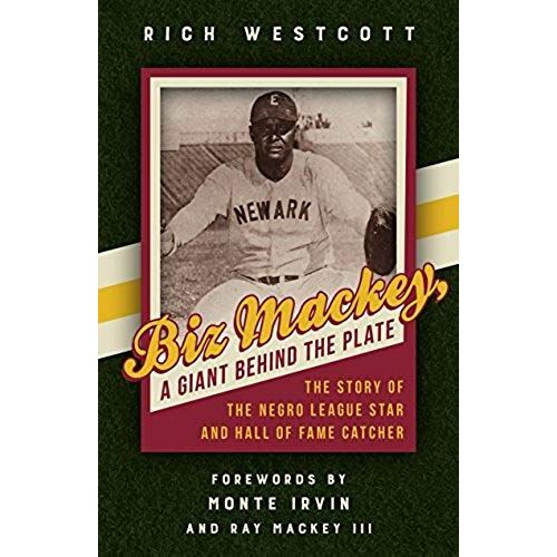 Biz Mackey, A Giant Behind The Plate: The Story Of The Negro League Star And Hall Of Fame Catcher