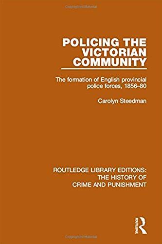Policing The Victorian Community: The Formation Of English Provincial Police Forces, 1856-80