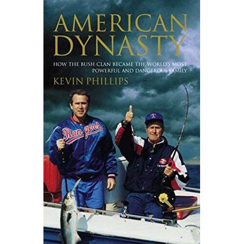 American Dynasty: How The Bush Clan Became The World's Most Powerful And Dangerous Family