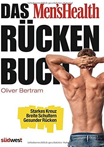 Das Men's Health Rückenbuch: Starkes Kreuz, Breite Schultern, Gesunder Rücken