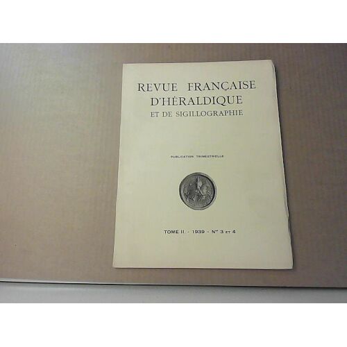 Revue Francaise D'héraldique Et De Segillographie, T Ii 1939 N°3 & 4