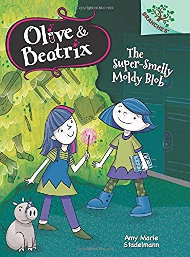 The Super-Smelly Moldy Blob: Branches Book (Olive & Beatrix #2) (Library Edition), 2: A Branches Book