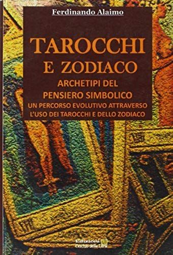 Tarocchi E Zodiaco. Archetipi Del Pensiero Simbolico