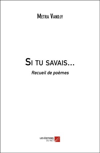 Si Tu Savais... - Recueil De Poèmes