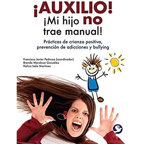 ¡Auxilio! ¡Mi Hijo No Trae Manual!