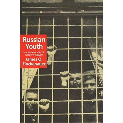 Russian Youth: Law, Deviance, And The Pursuit Of Freedom