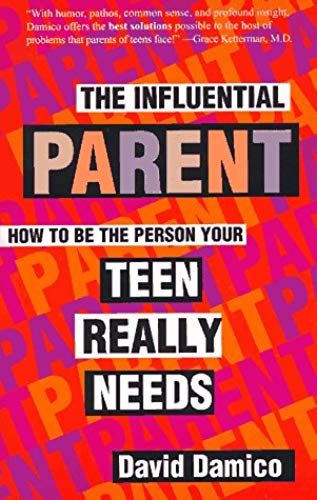 The Influential Parent: Strategies For Staying Connected As Your Children Grow Away