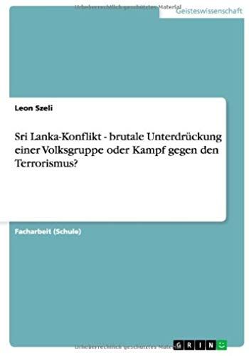 Sri Lanka-Konflikt - Brutale Unterdrückung Einer Volksgruppe Oder Kampf Gegen Den Terrorismus?