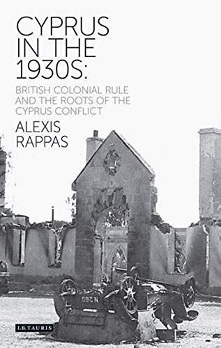 Cyprus In The 1930s: British Colonial Rule And The Roots Of The Cyprus Conflict