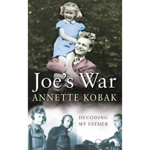 Joe's War - My Father Decoded: A Daughter's Search For Her Father's War